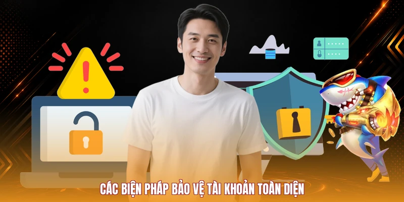 Các biện pháp bảo vệ tài khoản toàn diện