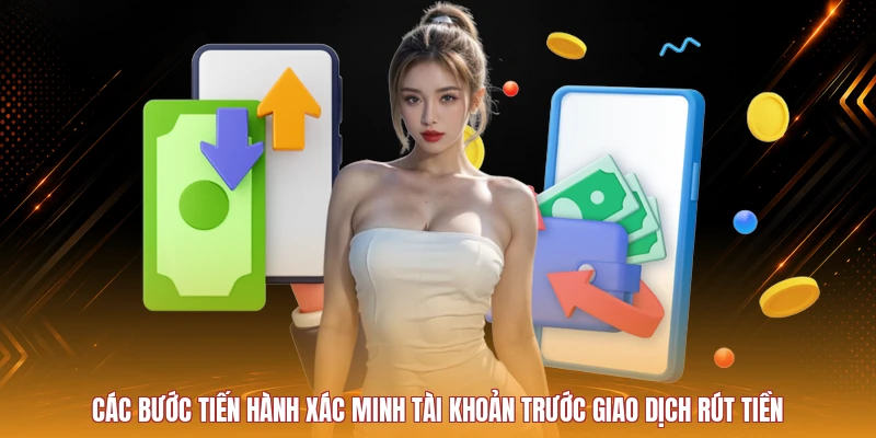 Các bước tiến hành xác minh tài khoản trước giao dịch rút tiền