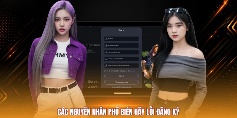 Các nguyên nhân phổ biến gây lỗi đăng ký