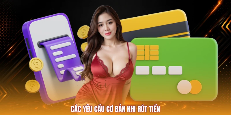 Các yêu cầu cơ bản khi rút tiền