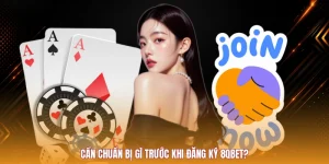 Cần Chuẩn Bị Gì Trước Khi Đăng Ký 8QBET?