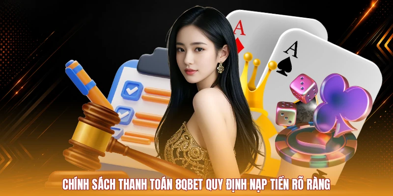 Quy định nạp tiền trong chính sách thanh toán 8QBET