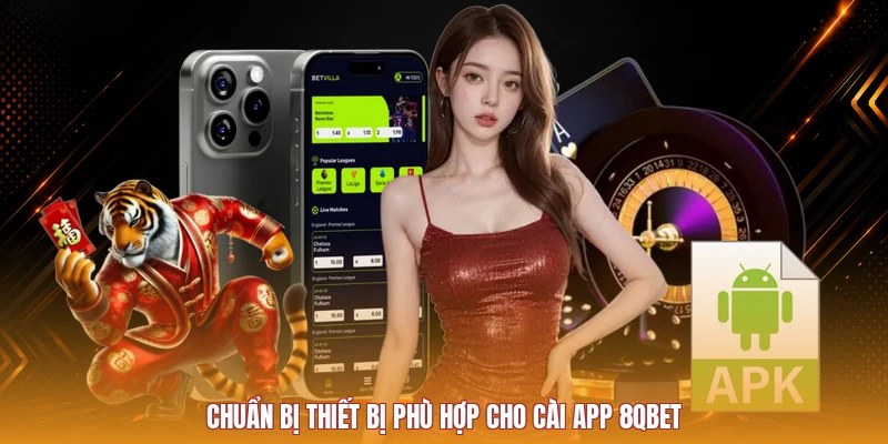 Chuẩn bị thiết bị phù hợp cho cài app 8QBET