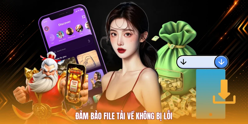Đảm bảo file tải về không bị lỗi