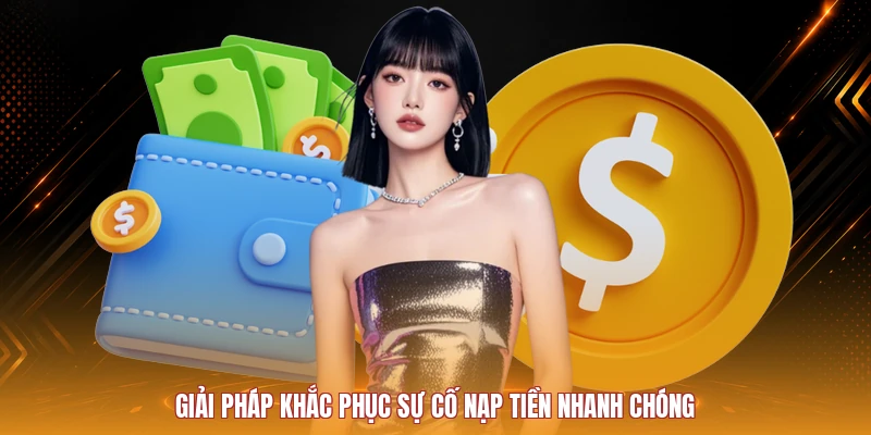 Giải pháp khắc phục sự cố nạp tiền nhanh chóng