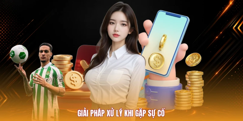 Giải pháp xử lý khi gặp sự cố