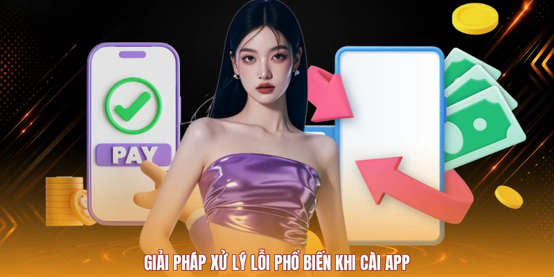 Giải pháp xử lý lỗi phổ biến khi cài app
