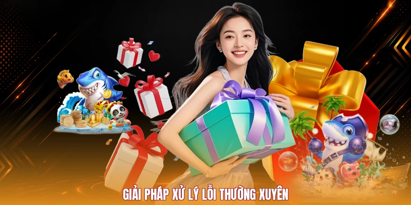 Giải pháp xử lý lỗi thường xuyên
