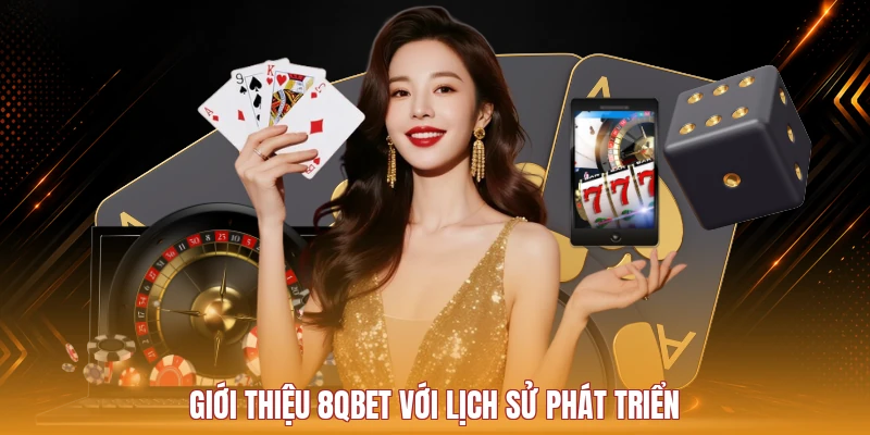 Giới thiệu 8Qbet với lịch sử phát triển