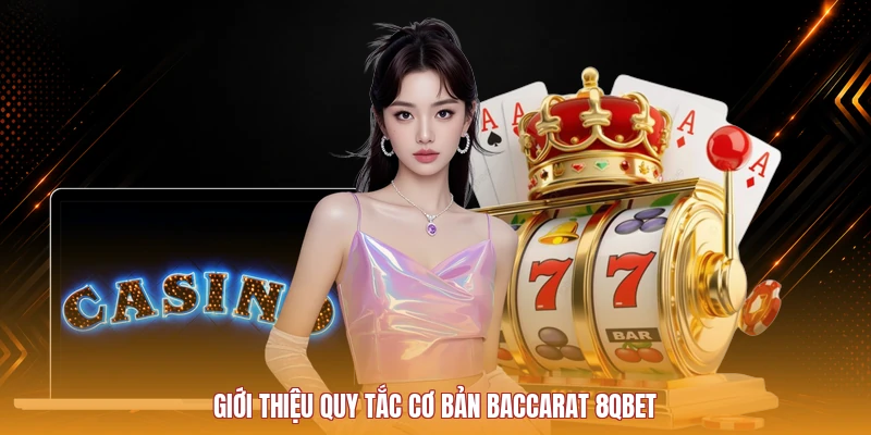 Giới thiệu quy tắc cơ bản Baccarat 8QBET