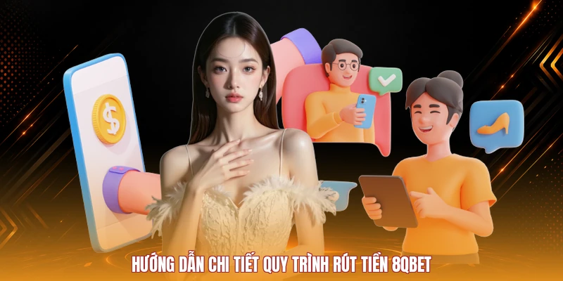 Hướng dẫn quy trình rút tiền 8QBET