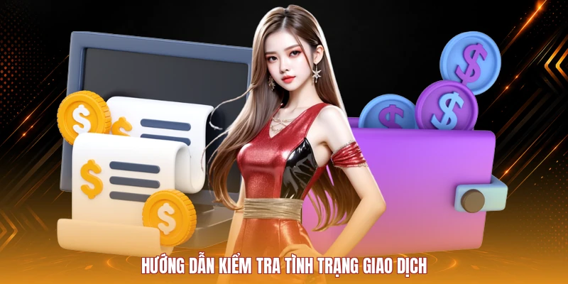 Hướng dẫn kiểm tra tình trạng giao dịch