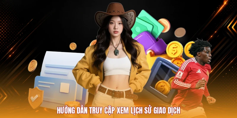 Hướng dẫn truy cập xem lịch sử giao dịch