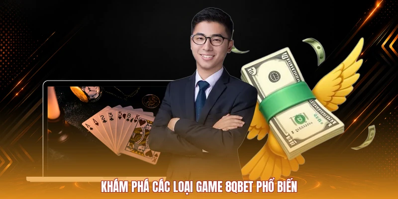 Khám phá các loại game 8QBET phổ biến