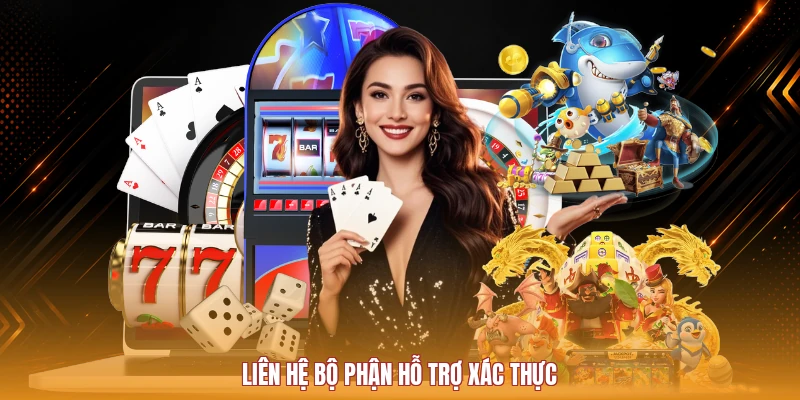 Liên hệ bộ phận hỗ trợ xác thực