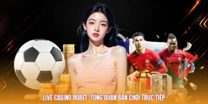 Live Casino 8QBET: Tổng Quan Bàn Chơi Trực Tiếp