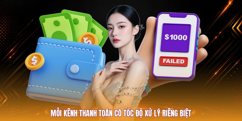 Mỗi kênh thanh toán có tốc độ xử lý riêng biệt