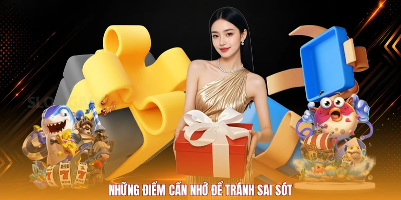 Những điểm cần nhớ để tránh sai sót