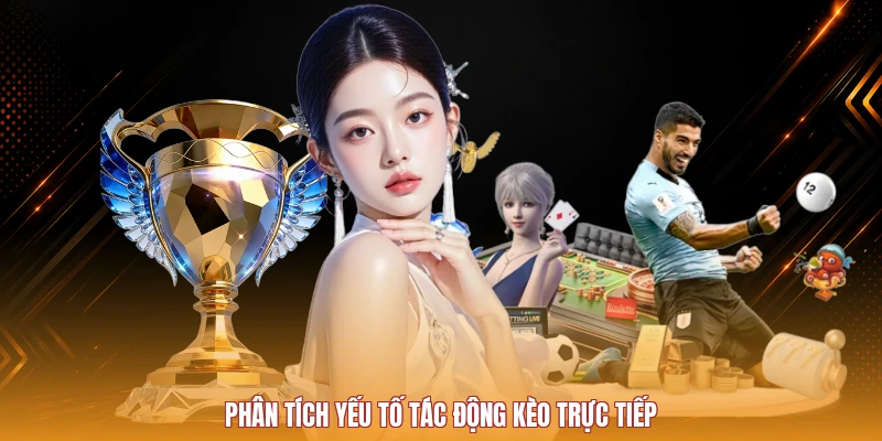 Phân tích yếu tố tác động kèo trực tiếp