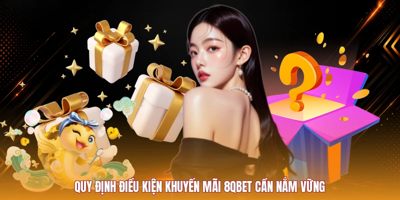 Quy định điều kiện khuyến mãi 8QBET cần kiểm tra