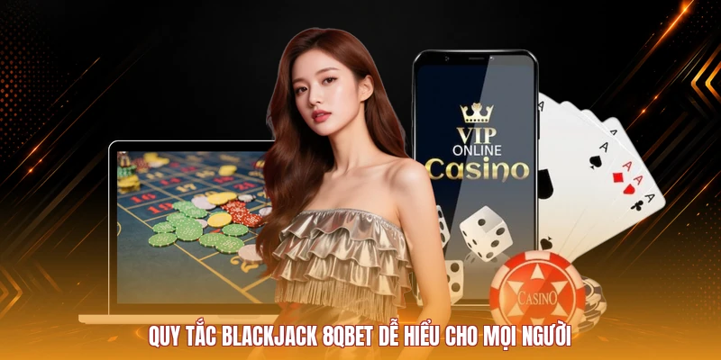Quy tắc Blackjack 8QBET cần đọc trước khi chơi