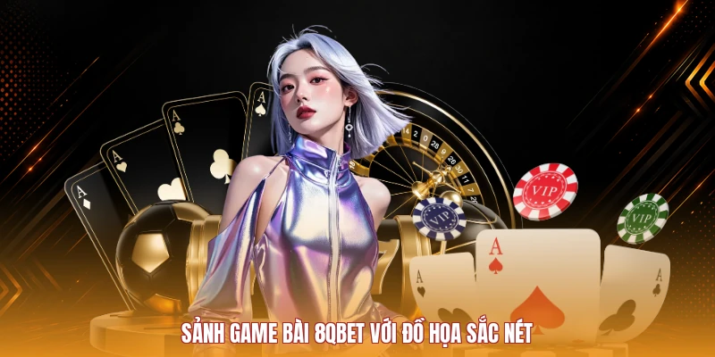Sảnh game bài 8QBET với đồ họa sắc nét