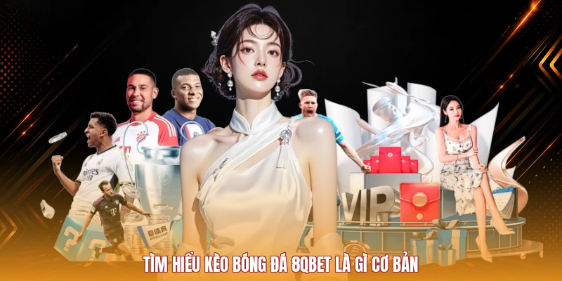 Tìm hiểu kèo bóng đá 8QBET là gì cơ bản