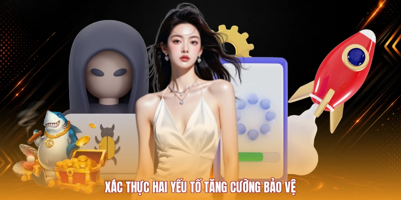 Xác thực hai yếu tố tăng cường bảo vệ